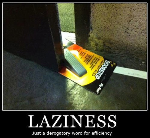 Laziness is a synonym of efficiency