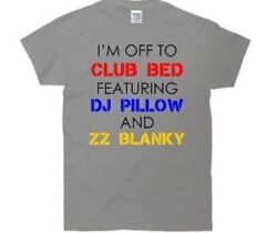 i'm off to club bed t-shirt