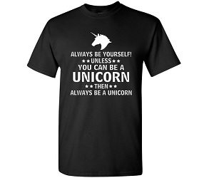 be a unicorn t-shirt