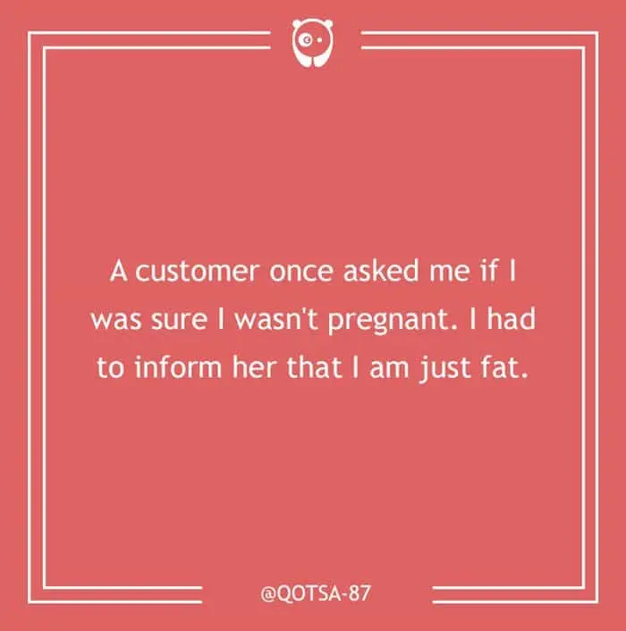 dumb-customer-questions-sure-youre-not-pregnant