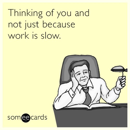 someecards-partner-thinking-not-because-work-is-slow