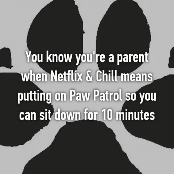 things-parents-will-understand-netflix-and-chill-paw-patrol