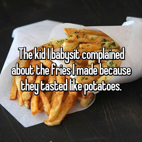 confessions from babysitters fries tasted like potatoes