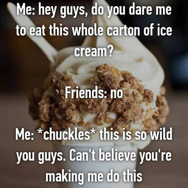 foodie problems eat whole carton of ice cream