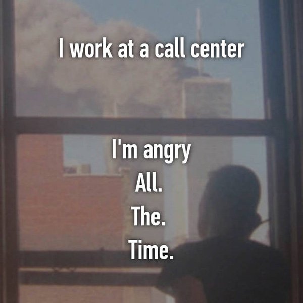 call centre confessions angry all the time