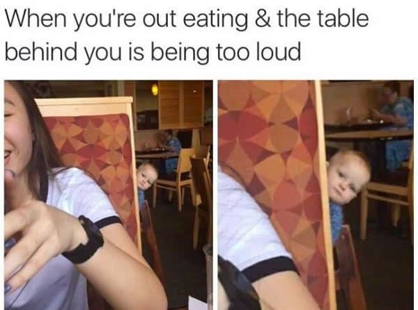 table behind you being loud