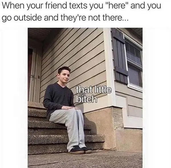 when your friend texts you here