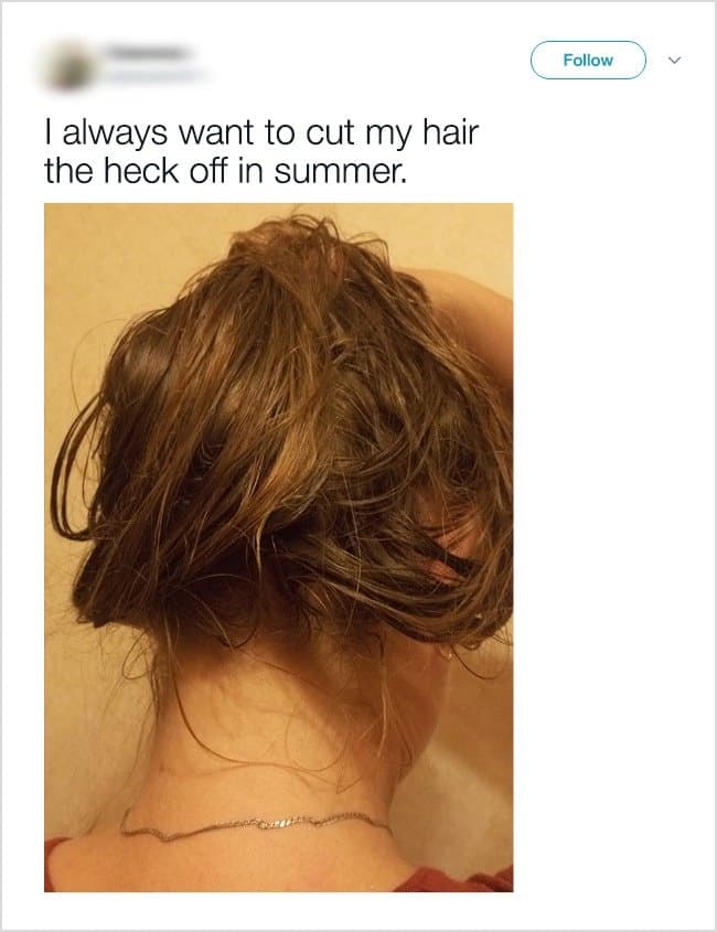 Annoying Things Girls Experience During Hot Weather want to cut of your hair