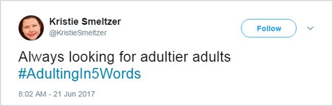 Tweets About Adulthood always looking for adultier adults