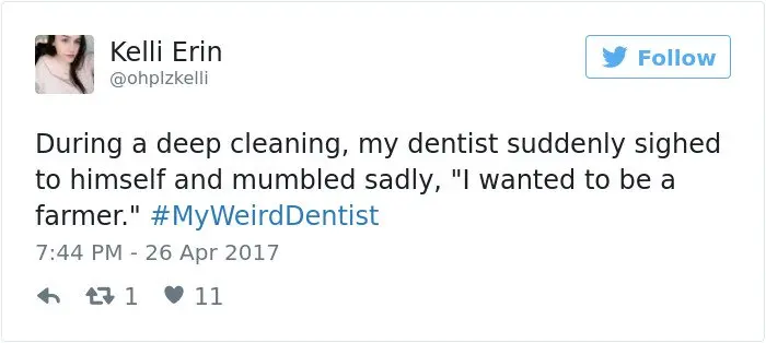 Weird Dentist Stories i wanted to be a farmer