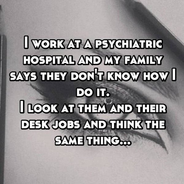 What It's Like To Work At A Psychiatric Hospital dont know how i do it