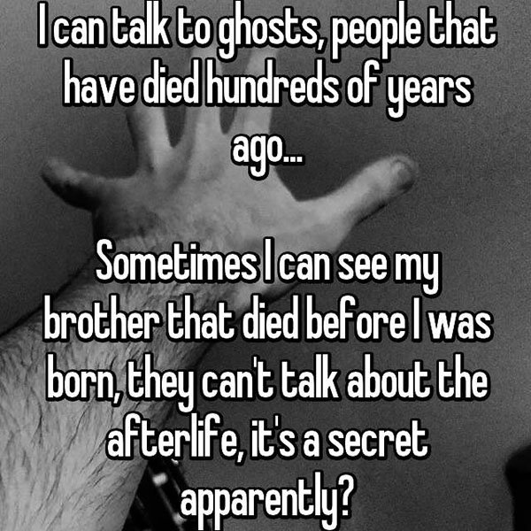 occasions where people communicated with ghosts its a secret