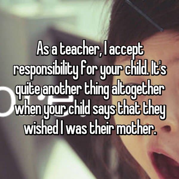 Things That Teachers Wish Parents Would Accept wished i was their mother