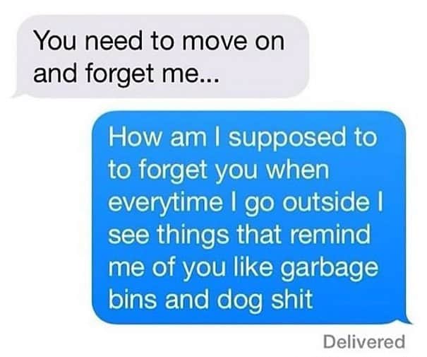 Brutal Responses To Exes how am i supposed to forget