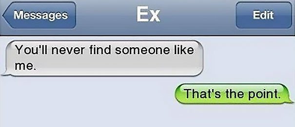 Brutal Responses To Exes never find someone like me
