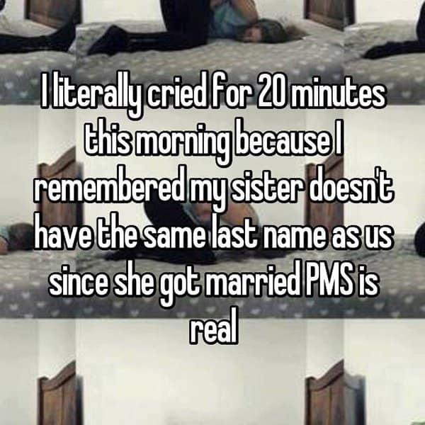 Things Girls Have Cried About Struggling With PMS sisters last name