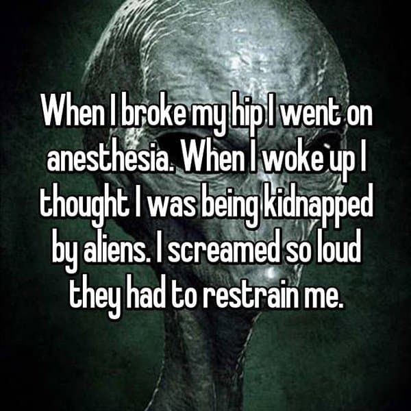 Crazy Things People Did Whilst Under Anesthesia kidnapped by aliens