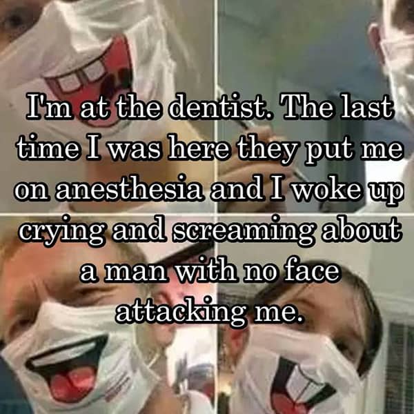 Crazy Things People Did Whilst Under Anesthesia no face attack