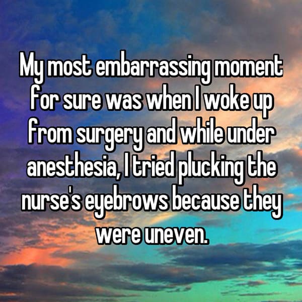 Crazy Things People Did Whilst Under Anesthesia nurses eyebrows