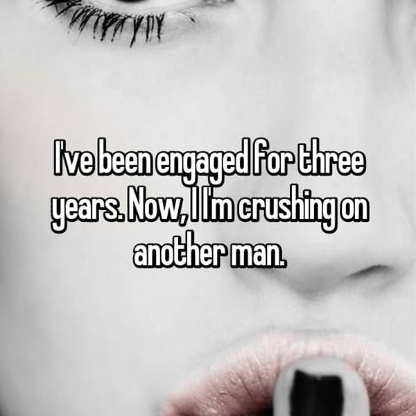 Engaged Forever No Wedding crushing on another man