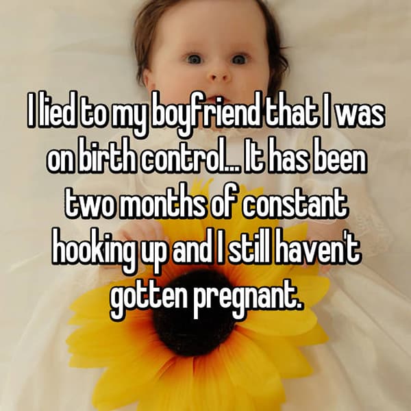 lied about being on birth control still havent got pregnant