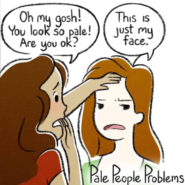 are-you sick-pale-people-problems