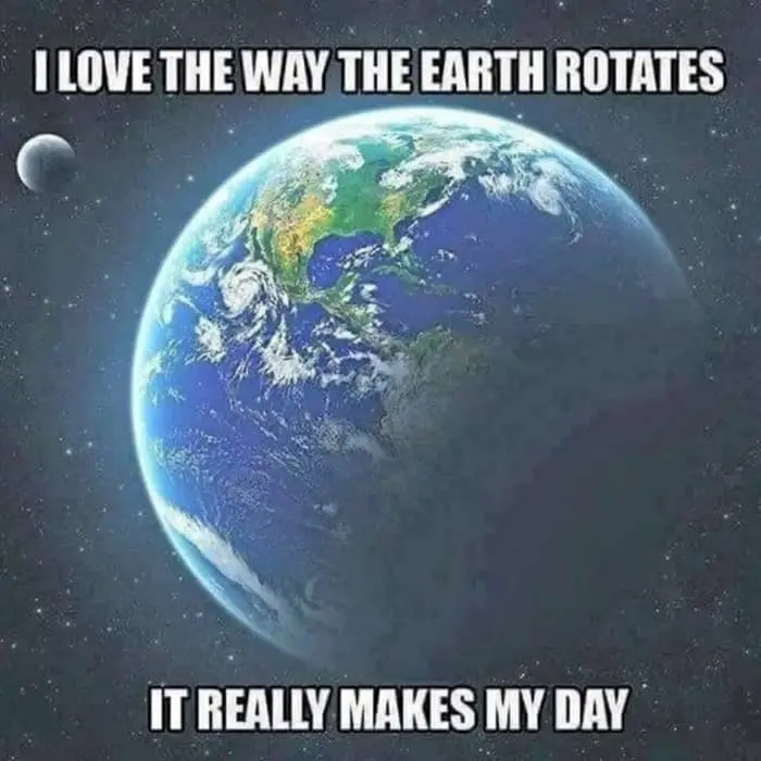 earth rotation makes my day