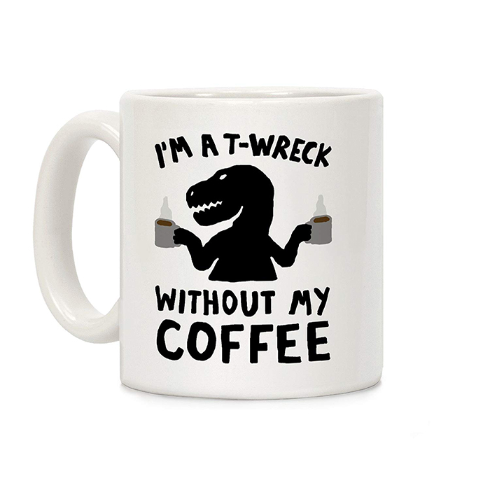 I'm a T-Wreck Without My Coffee Mug