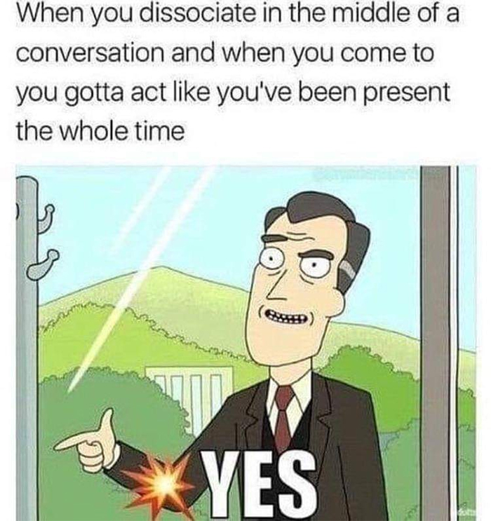 acting like you are present in the conversation