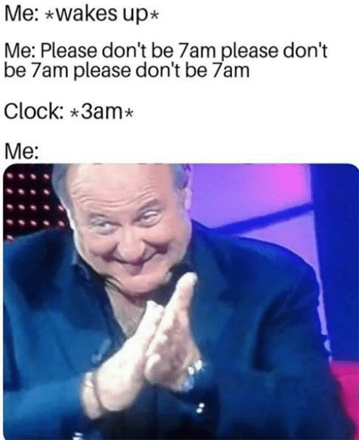 please don't be 7 am