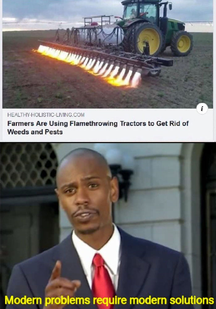 flamethrowing tractors modern problems requires modern solutions