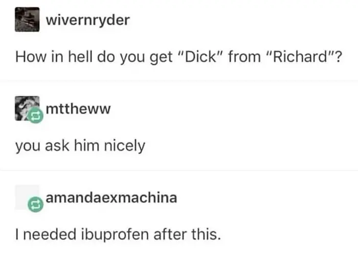 funny honest answer how do you get dick from richard